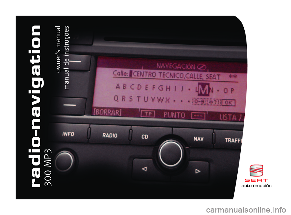 Seat Toledo 2005  RADIO-NAVIGATION 300 MP3 auto emociónradio-navigation300 MP3
owner’s manual
manual de instruções  