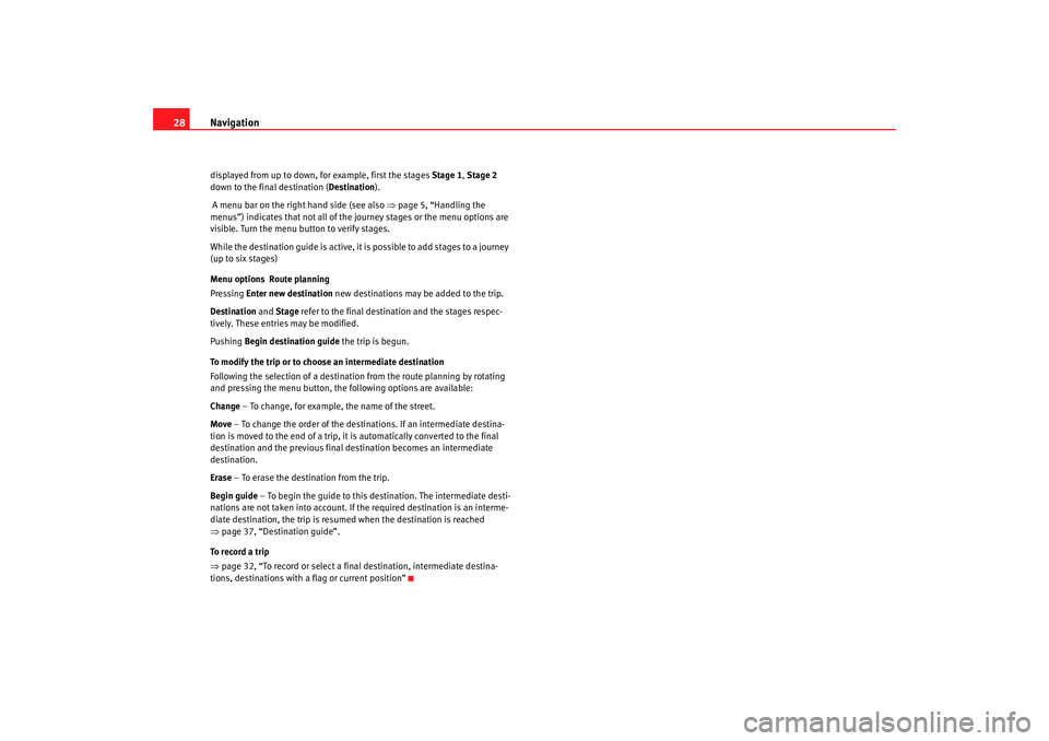 Seat Toledo 2005  RADIO-NAVIGATION 300 MP3 Navigation
28displayed from up to down, for example, first the stag es Stage 1,  Stage 2 
down to the final destination ( Destination).
 A menu bar on the right hand side (see also  ⇒page 5, “Hand