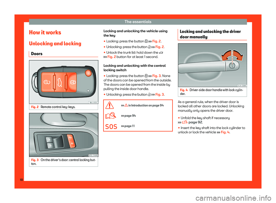 Seat Mii 2018 User Guide The essentials
How it works
Unl ocking and l
ocking
Doors Fig. 2 
Remote control key: keys. Fig. 3 
On the driver
