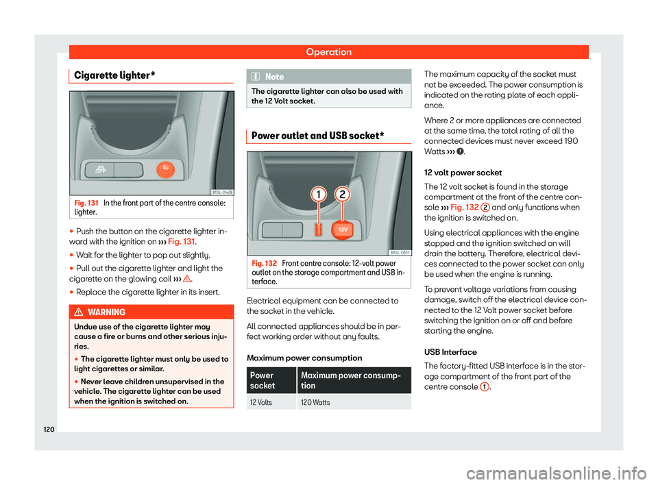 Seat Mii 2018  Owners manual Operation
Cigarette lighter* Fig. 131 
In the front part of the centre console:
light er. 