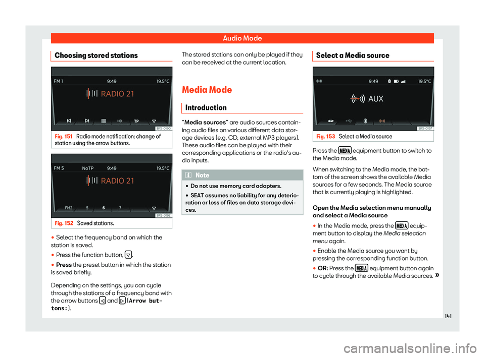 Seat Mii 2018  Owners manual Audio Mode
Choosing stored stations Fig. 151 
Radio mode notification: change of
station using the arr o
w buttons. Fig. 152 
Saved stations. 