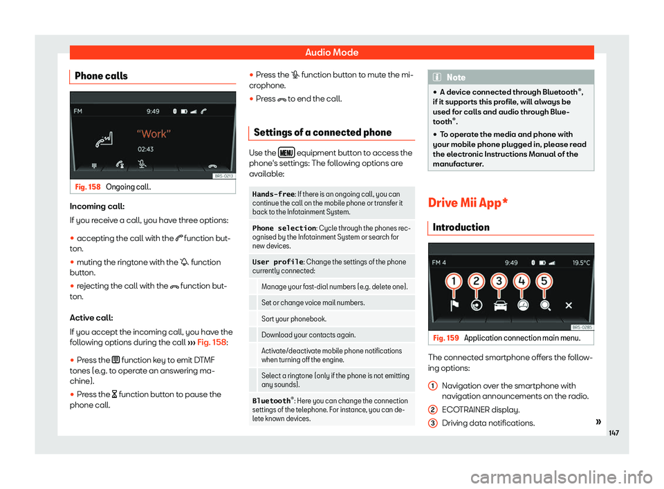 Seat Mii 2018  Owners manual Audio Mode
Phone calls Fig. 158 
Ongoing call. Incoming call:
If you r
eceiv
e a call, you hav
e three options:
