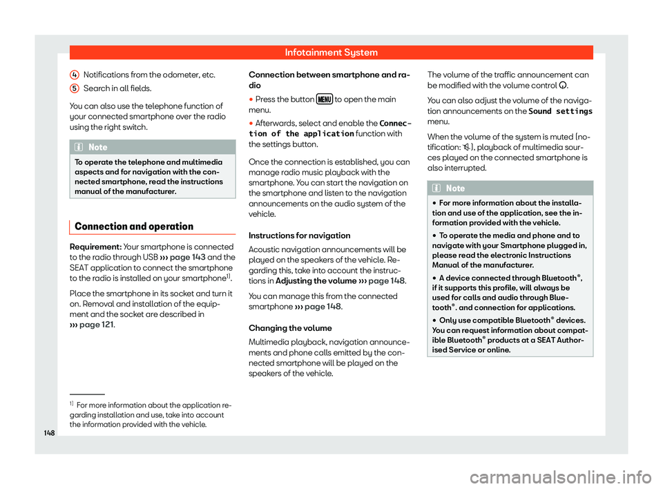 Seat Mii 2018 Owners manual Infotainment System
Notifications from the odometer, etc.
Sear ch in all fiel
ds.
Y
ou can also use the telephone function of
your connected smartphone over the radio
using the right switch. Note
To o Seat Mii 2018 Owners manual Infotainment System
Notifications from the odometer, etc.
Sear ch in all fiel
ds.
Y
ou can also use the telephone function of
your connected smartphone over the radio
using the right switch. Note
To o