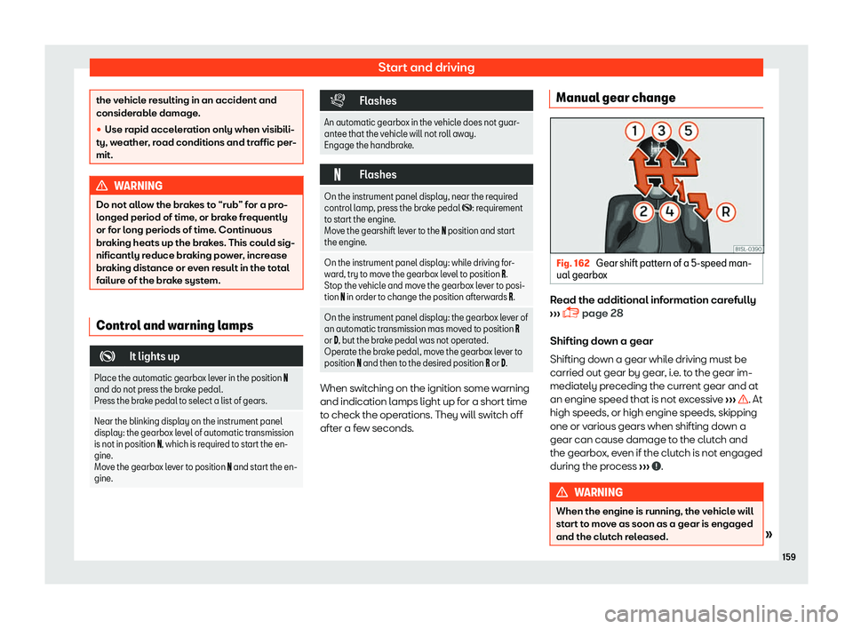 Seat Mii 2018  Owners manual Start and driving
the vehicle resulting in an accident and
considerabl
e damage
.
