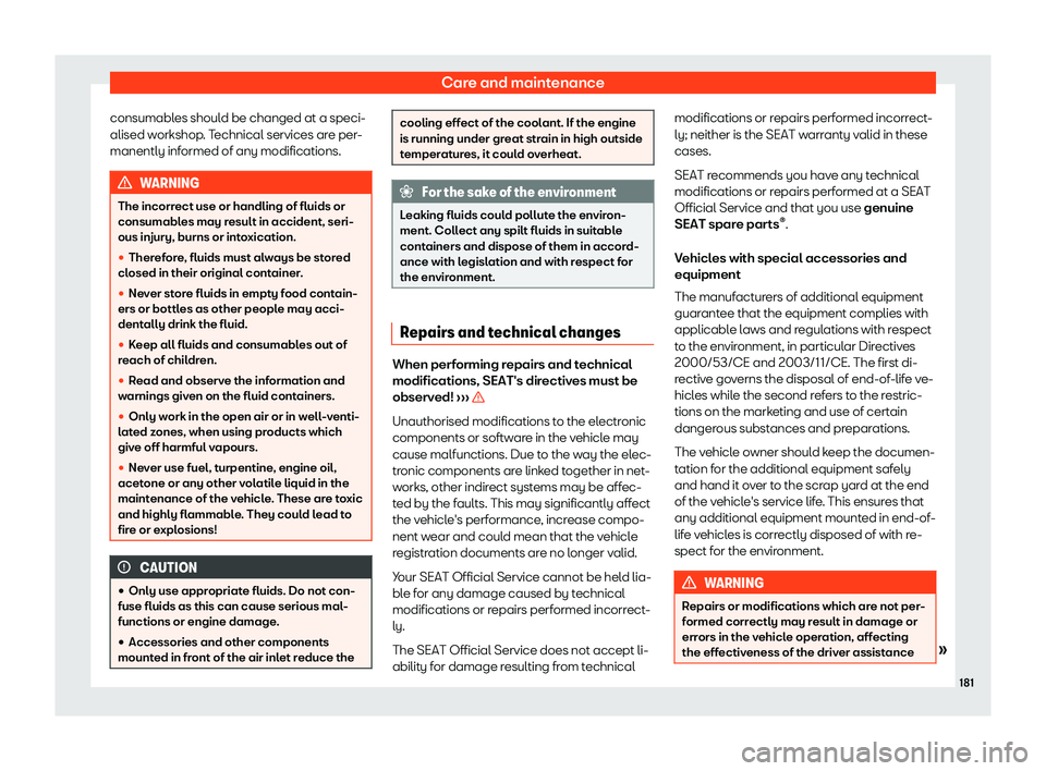 Seat Mii 2018  Owners manual Care and maintenance
consumables should be changed at a speci-
alised w orkshop
. T
echnical services are per-
manently informed of any modifications. WARNING
The incorrect use or handling of fluids o
