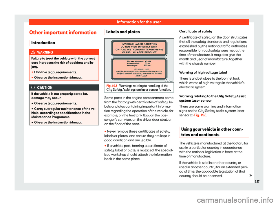 Seat Mii 2018  Owners manual Information for the user
Other important information Intr oduction WARNING
Failure to treat the vehicle with the correct
care incr eases the risk of accident and in-
jury.
