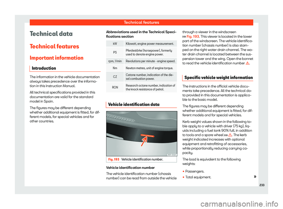 Seat Mii 2018  Owners manual Technical features
Technical data
T echnical f
eat
ures
Important information Introduction The information in the vehicle documentation
alw
ays t

akes precedence over the informa-
tion in this Instru