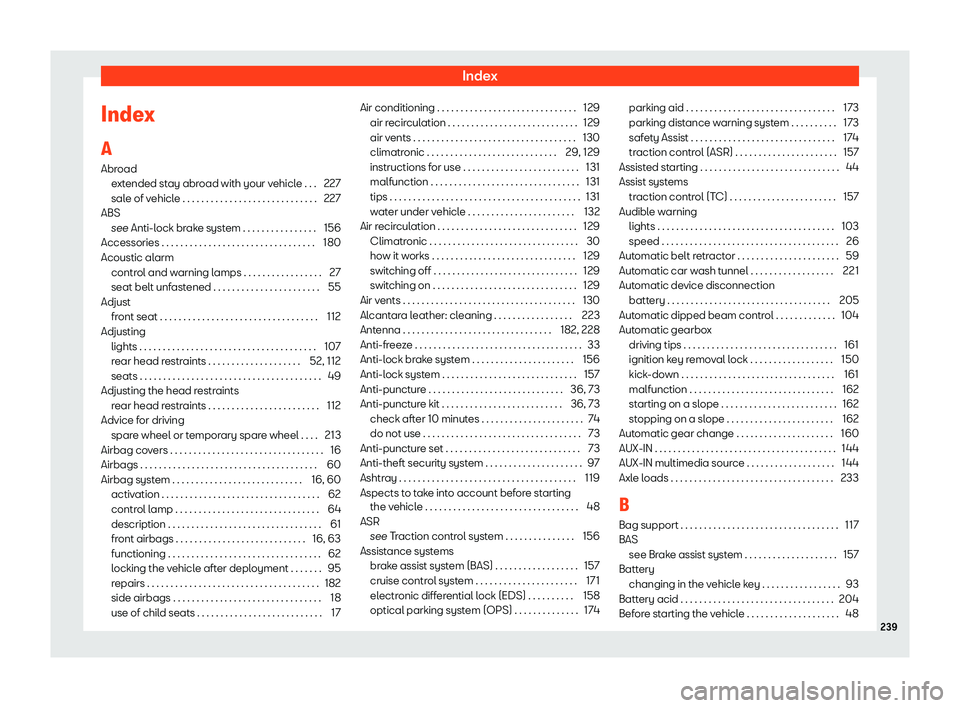 Seat Mii 2018  Owners manual Index
Index
A Abr oad
e xt
ended stay abroad with your vehicle . . . 227
sale of vehicle . . . . . . . . . . . . . . . . . . . . . . . . . . . . . 227
ABS see Anti-lock brake system . . . . . . . . . 