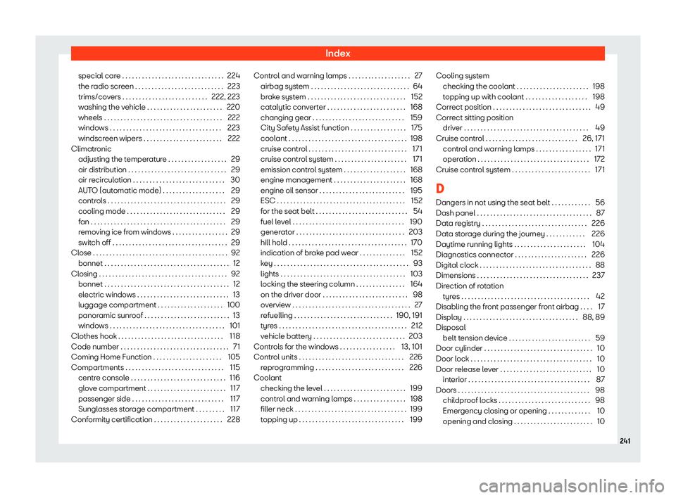 Seat Mii 2018 Owners manual Index
special care . . . . . . . . . . . . . . . . . . . . . . . . . . . . . . . 224
the r adio scr
een . . . . . . . . . . . . . . . . . . . . . . . . . . .
223
trims/covers . . . . . . . . . . . . . Seat Mii 2018 Owners manual Index
special care . . . . . . . . . . . . . . . . . . . . . . . . . . . . . . . 224
the r adio scr
een . . . . . . . . . . . . . . . . . . . . . . . . . . .
223
trims/covers . . . . . . . . . . . . .