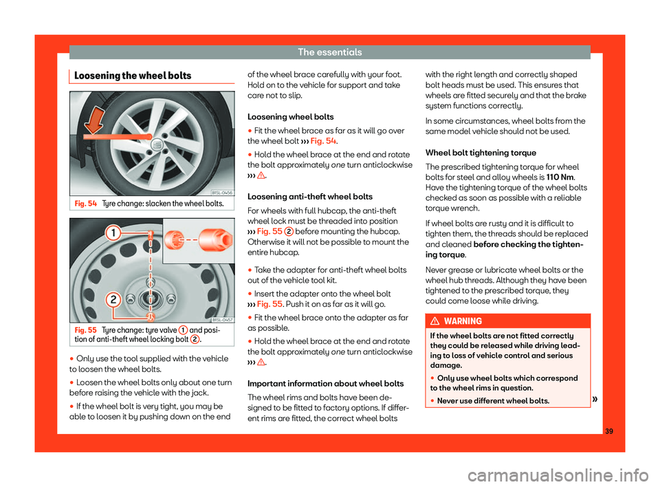 Seat Mii 2018 Service Manual The essentials
Loosening the wheel bolts Fig. 54 
Tyre change: slacken the wheel bolts. Fig. 55 
Tyre change: tyre valve  1  and posi-
tion of anti-theft wheel l ocking bolt 2 .
