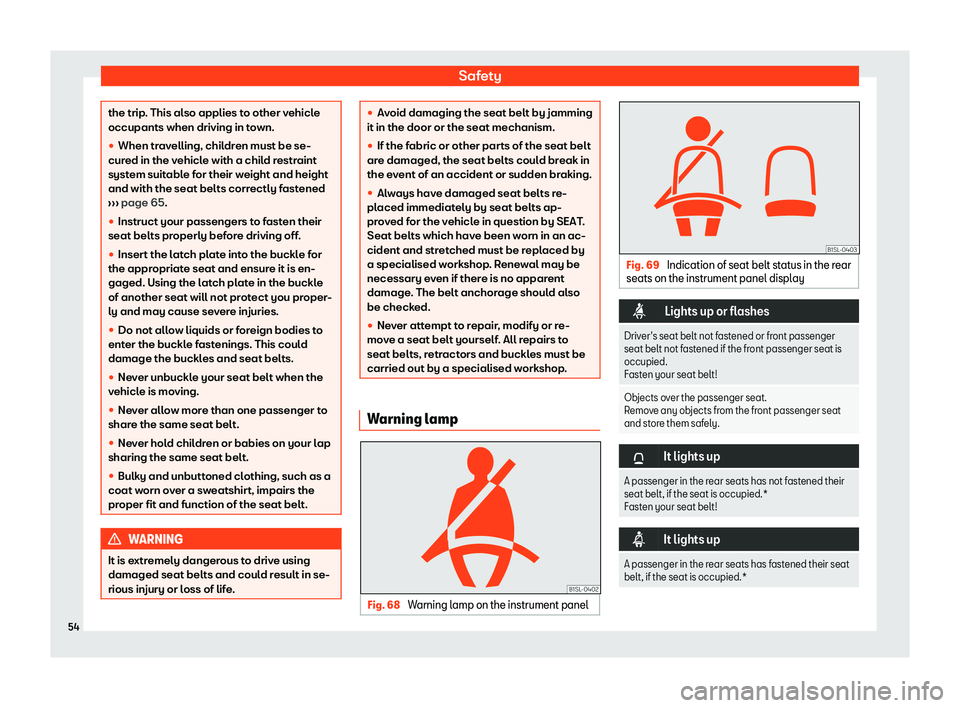 Seat Mii 2018 Workshop Manual Safety
the trip. This also applies to other vehicle
occupants when driving in to
wn.
