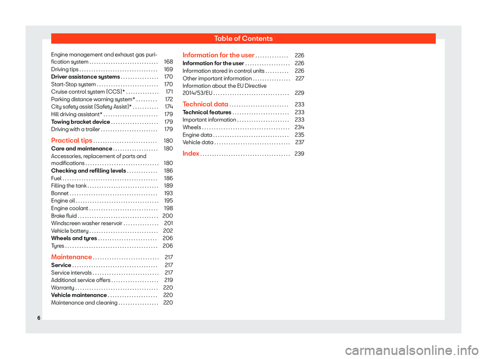 Seat Mii 2018 Owners manual Table of Contents
Engine management and exhaust gas puri-
fication syst em . . . . . . . . . . . . . . . . . . . . . . . . . . . . .
168
Driving tips . . . . . . . . . . . . . . . . . . . . . . . . . Seat Mii 2018 Owners manual Table of Contents
Engine management and exhaust gas puri-
fication syst em . . . . . . . . . . . . . . . . . . . . . . . . . . . . .
168
Driving tips . . . . . . . . . . . . . . . . . . . . . . . . .