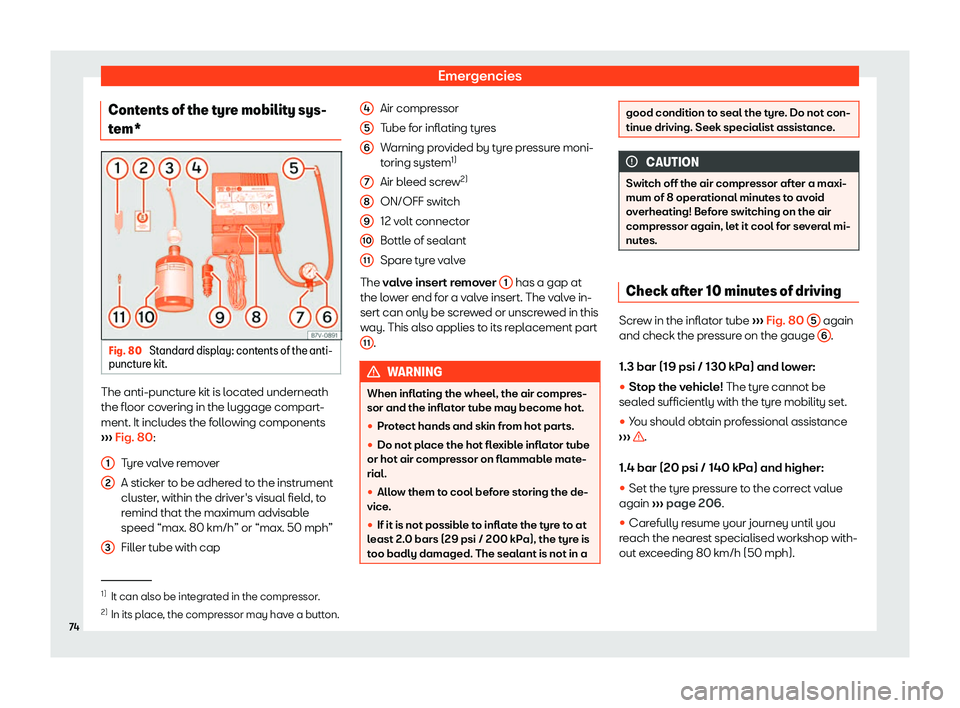 Seat Mii 2018  Owners manual Emergencies
Contents of the tyre mobility sys-
t em* Fig. 80 
Standard display: contents of the anti-
punct ur
e kit. The anti-puncture kit is located underneath
the fl
oor co
v
ering in the luggage c