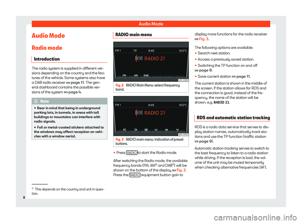 Seat Mii 2018  YOU&MII COLOUR CONNECTION Audio ModeAudio Mode
Radio mode Introduction
The radio system is supplied in different ver-
sions depending on the country and the fea- tures of the vehicle. Some systems also have
a DAB radio receive
