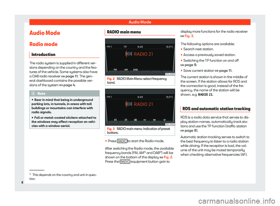 Seat Mii 2018  YOU&MII COLOUR CONNECTION Audio ModeAudio Mode
Radio mode Introduction
The radio system is supplied in different ver-
sions depending on the country and the fea- tures of the vehicle. Some systems also have
a DAB radio receive