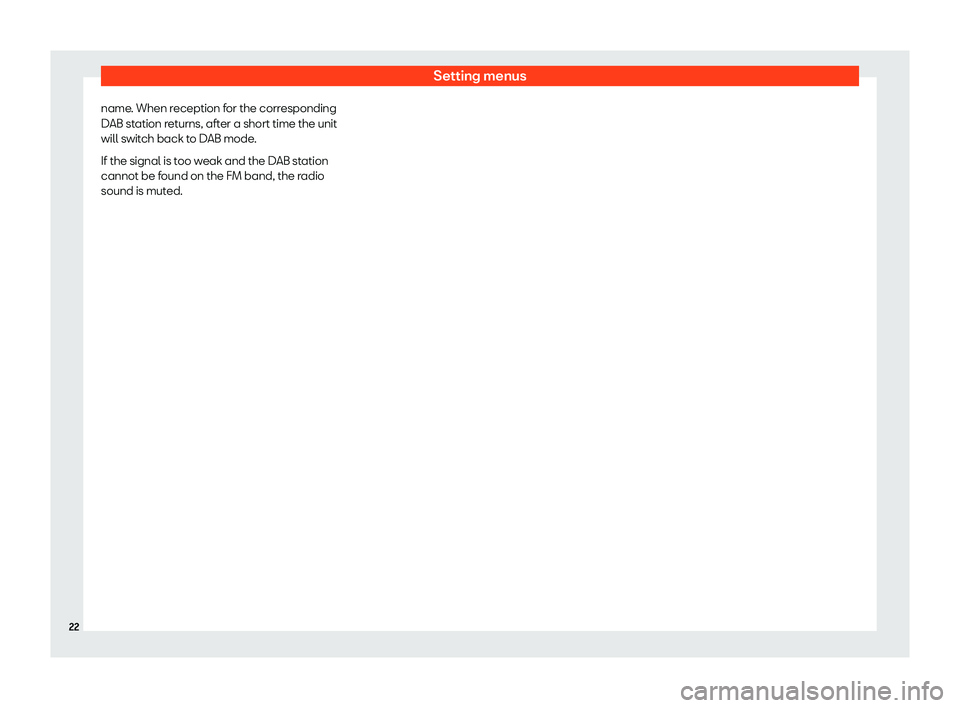 Seat Mii 2018  YOU&MII MUSIC Setting menusname. When reception for the correspondingDAB station returns, after a short time the unit
will switch back to DAB mode.
If the signal is too weak and the DAB station cannot be found on t