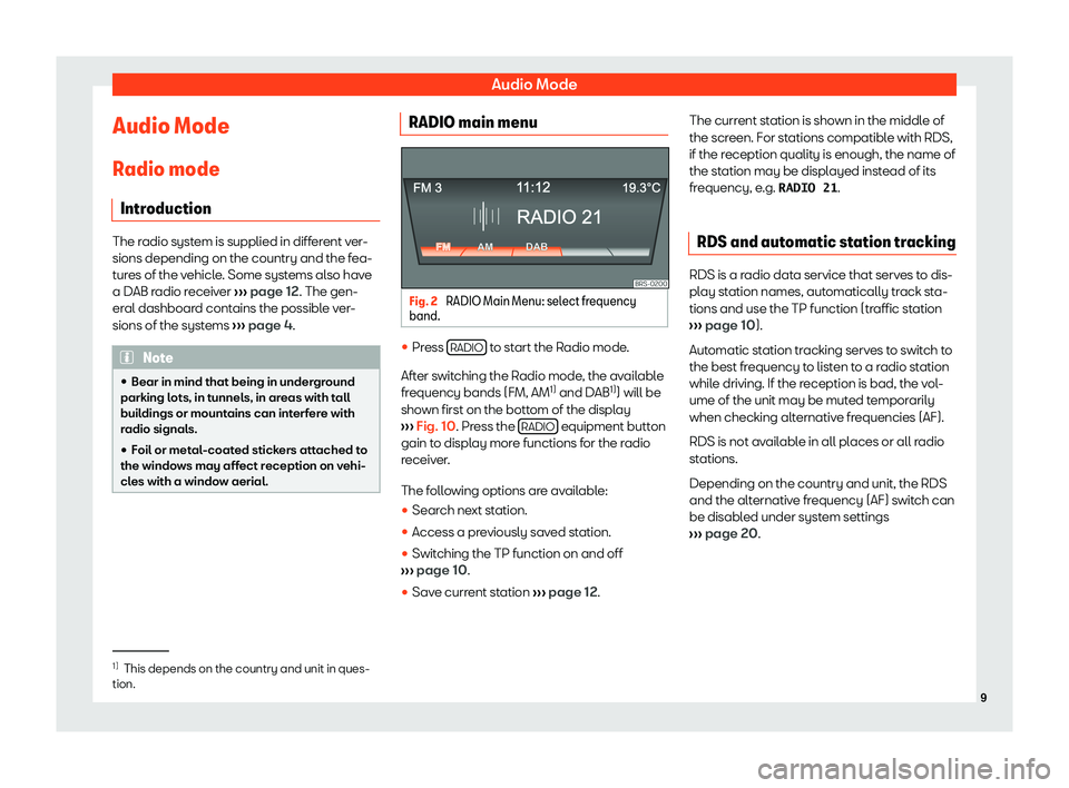 Seat Mii 2018  YOU&MII MUSIC Audio ModeAudio Mode
Radio mode Introduction
The radio system is supplied in different ver-
sions depending on the country and the fea- tures of the vehicle. Some systems also have
a DAB radio receive