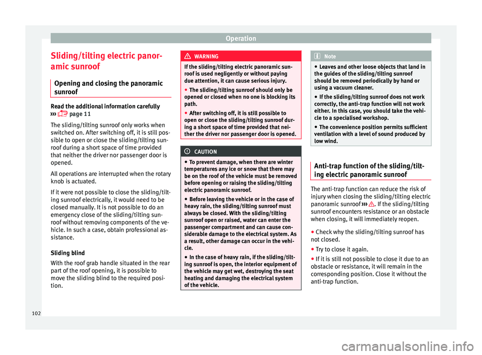 Seat Mii 2017  Owners manual Operation
Sliding/tilting electric panor-
amic  s
u
nroof
Opening and closing the panoramic
sunroof Read the additional information carefully
›› ›

  page 11
The sliding/tilting sunroof only 