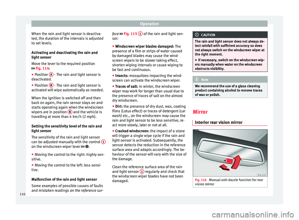 Seat Mii 2017 Owners manual Operation
When the rain and light sensor is deactiva-
t ed, the dur
ation of
the intervals is adjusted
to set levels.
Activating and deactivating the rain and
light sensor
Move the lever to the requi Seat Mii 2017 Owners manual Operation
When the rain and light sensor is deactiva-
t ed, the dur
ation of
the intervals is adjusted
to set levels.
Activating and deactivating the rain and
light sensor
Move the lever to the requi