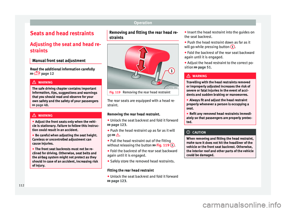 Seat Mii 2017 Owners manual Operation
Seats and head restraints
Adju s
tin
g the seat and head re-
straints
Manual front seat adjustment Read the additional information carefully
›› ›
page 12 WARNING
The safe driving Seat Mii 2017 Owners manual Operation
Seats and head restraints
Adju s
tin
g the seat and head re-
straints
Manual front seat adjustment Read the additional information carefully
›› ›
page 12 WARNING
The safe driving