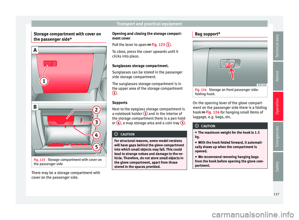 Seat Mii 2017 Owners manual Transport and practical equipment
Storage compartment with cover on
the p a
s
senger side* Fig. 123
Storage compartment with cover on
the p a
s
senger side There may be a storage compartment with
c
Seat Mii 2017 Owners manual Transport and practical equipment
Storage compartment with cover on
the p a
s
senger side* Fig. 123
Storage compartment with cover on
the p a
s
senger side There may be a storage compartment with
c