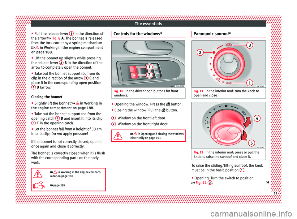 Seat Mii 2017  Owners manual The essentials
● Pu
l
l the release lever  1  in the direction of
the arr o
w  ›
››  Fig. 8 A. The bonnet is released
from the lock carrier by a spring mechanism
›››   in Working in the 