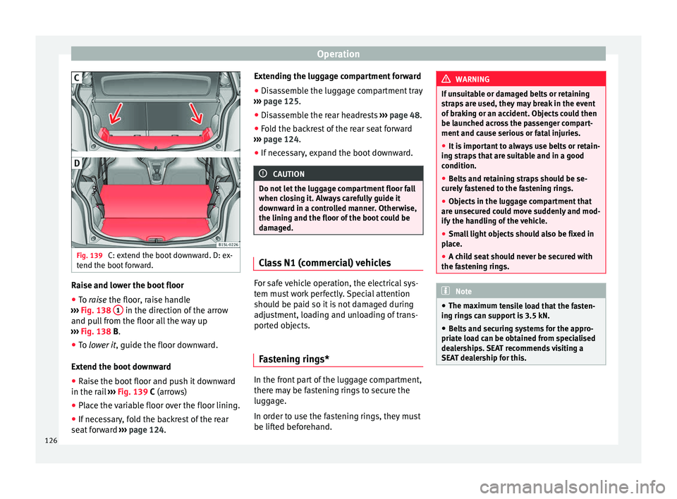 Seat Mii 2017 Owners manual Operation
Fig. 139
C: extend the boot downward. D: ex-
t end the boot
f
orward. Raise and lower the boot floor
● To r aise the floor, raise handle
› ›
› Fig. 138 1 in the direction of th Seat Mii 2017 Owners manual Operation
Fig. 139
C: extend the boot downward. D: ex-
t end the boot
f
orward. Raise and lower the boot floor
● To r aise the floor, raise handle
› ›
› Fig. 138 1 in the direction of th