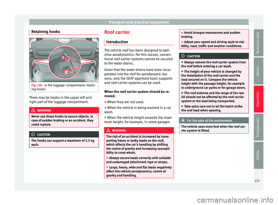 Seat Mii 2017 Owners manual Transport and practical equipment
Retaining hooks Fig. 140
In the luggage compartment: retain-
in g hook
s There may be hooks in the upper left and
right
p
ar
t of the luggage compartment. WARNING
N Seat Mii 2017 Owners manual Transport and practical equipment
Retaining hooks Fig. 140
In the luggage compartment: retain-
in g hook
s There may be hooks in the upper left and
right
p
ar
t of the luggage compartment. WARNING
N