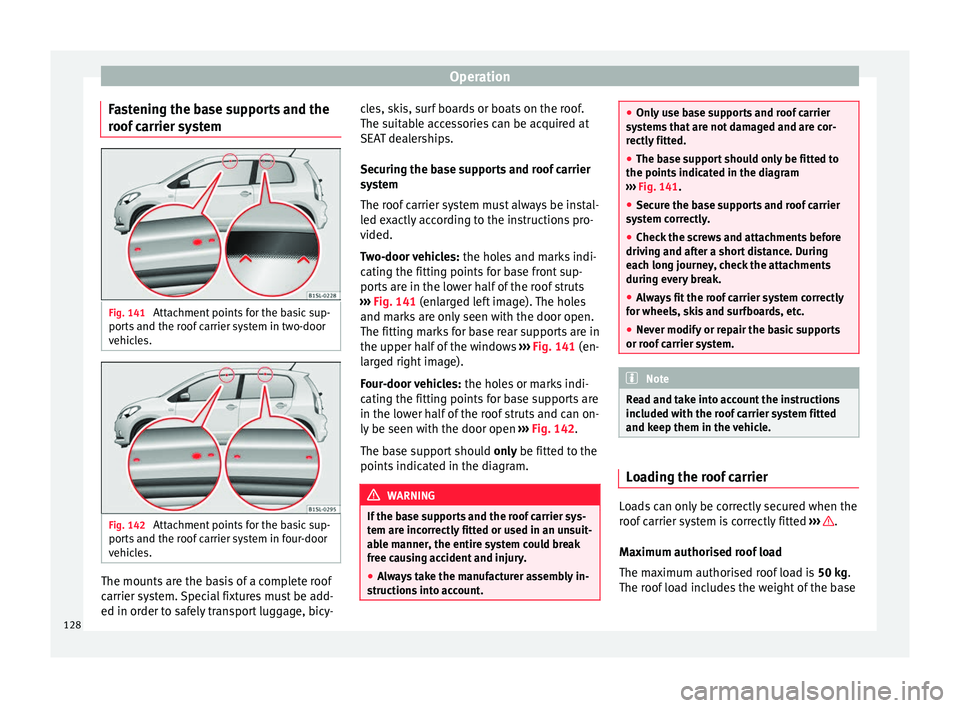Seat Mii 2017 Owners manual Operation
Fastening the base supports and the
r oof
c
arrier system Fig. 141
Attachment points for the basic sup-
por ts
and the r
oof carrier system in two-door
vehicles. Fig. 142
Attachment poi Seat Mii 2017 Owners manual Operation
Fastening the base supports and the
r oof
c
arrier system Fig. 141
Attachment points for the basic sup-
por ts
and the r
oof carrier system in two-door
vehicles. Fig. 142
Attachment poi