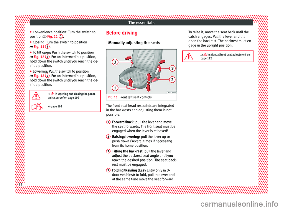 Seat Mii 2017 User Guide The essentials
● Con
v
enience position: Turn the switch to
position  ››› Fig. 11  2 .
● Closing: Turn the switch to position
› ›
›

  Fig. 11  1 .
● To tilt open: Push the switch to