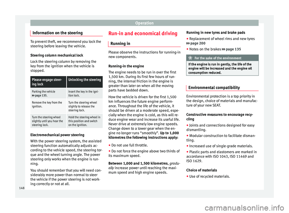 Seat Mii 2017 Owners Guide Operation
Information on the steering To prevent theft, we recommend you lock the
st
eerin
g before leaving the vehicle.
Steering column mechanical lock
Lock the steering column by removing the
key fr Seat Mii 2017 Owners Guide Operation
Information on the steering To prevent theft, we recommend you lock the
st
eerin
g before leaving the vehicle.
Steering column mechanical lock
Lock the steering column by removing the
key fr