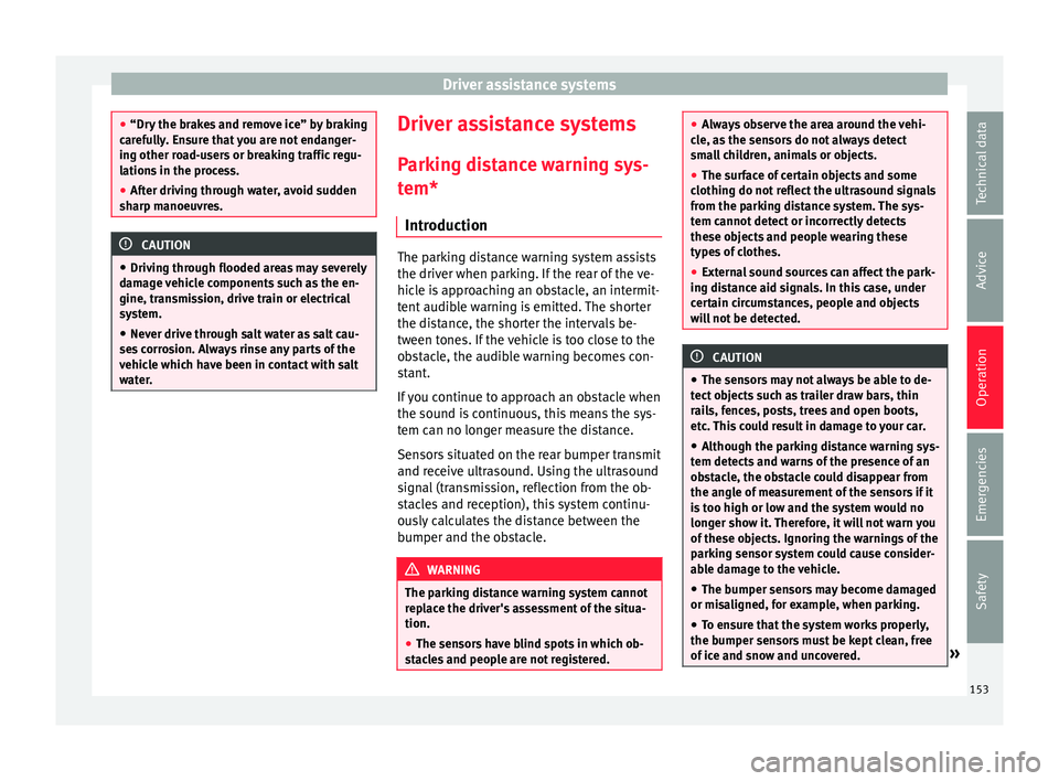 Seat Mii 2017 Owners manual Driver assistance systems
●
“Dry the br
akes and remove ice” by braking
carefully. Ensure that you are not endanger-
ing other road-users or breaking traffic regu-
lations in the process.
● A Seat Mii 2017 Owners manual Driver assistance systems
●
“Dry the br
akes and remove ice” by braking
carefully. Ensure that you are not endanger-
ing other road-users or breaking traffic regu-
lations in the process.
● A