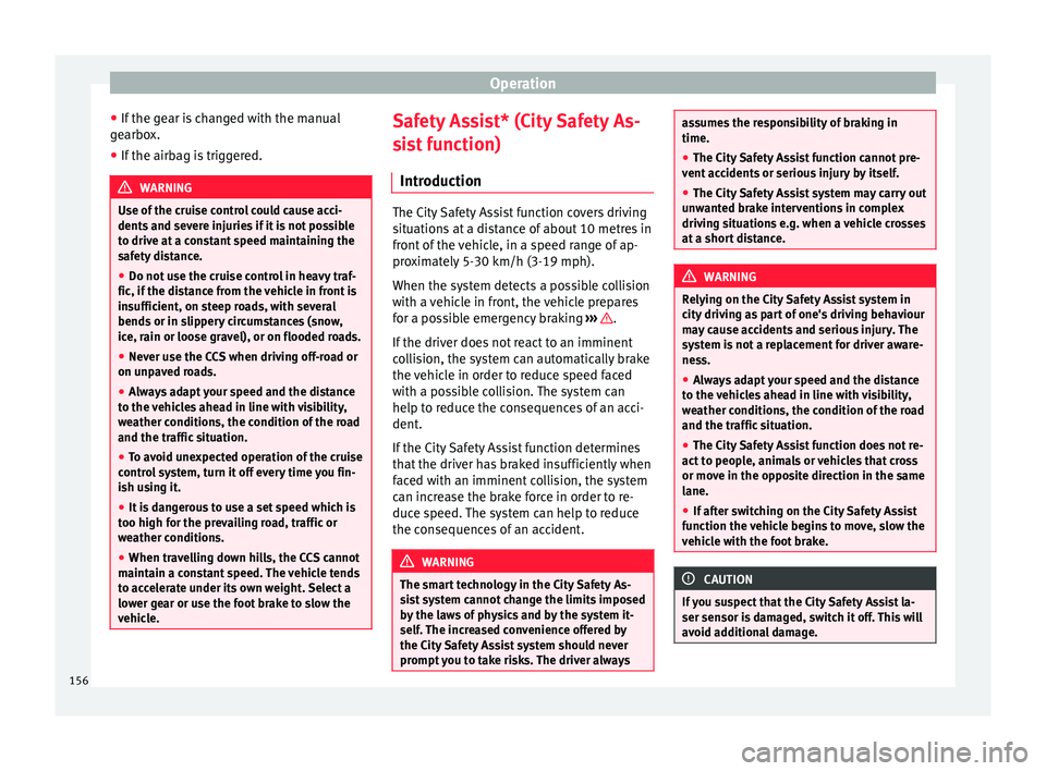 Seat Mii 2017  Owners manual Operation
● If the g
e
ar is changed with the manual
gearbox.
● If the airbag is triggered. WARNING
Use of the cruise control could cause acci-
dents  and sev
ere injuries if it is not possible
t Seat Mii 2017  Owners manual Operation
● If the g
e
ar is changed with the manual
gearbox.
● If the airbag is triggered. WARNING
Use of the cruise control could cause acci-
dents  and sev
ere injuries if it is not possible
t