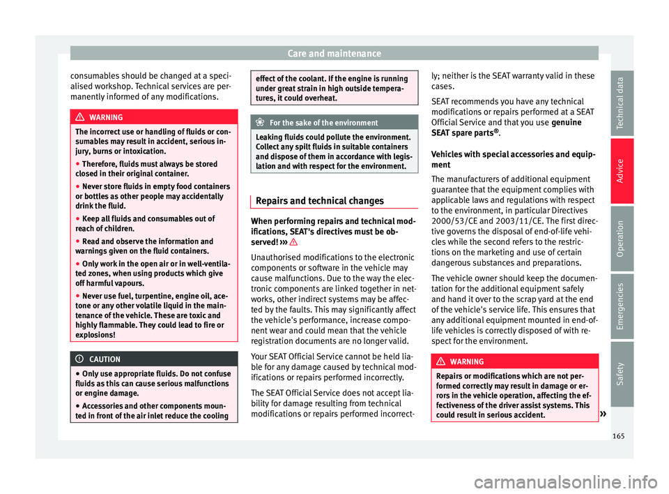 Seat Mii 2017 Owners manual Care and maintenance
consumables should be changed at a speci-
ali sed w
ork
shop. Technical services are per-
manently informed of any modifications. WARNING
The incorrect use or handling of fluids o Seat Mii 2017 Owners manual Care and maintenance
consumables should be changed at a speci-
ali sed w
ork
shop. Technical services are per-
manently informed of any modifications. WARNING
The incorrect use or handling of fluids o