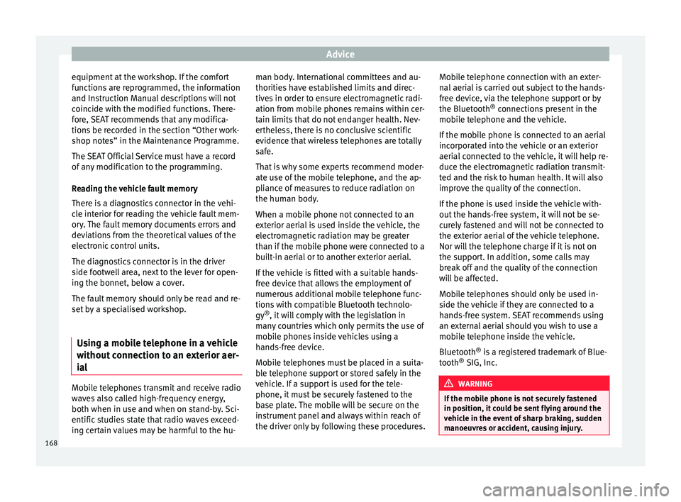Seat Mii 2017 Owners manual Advice
equipment at the workshop. If the comfort
f u
nction
s are reprogrammed, the information
and Instruction Manual descriptions will not
coincide with the modified functions. There-
fore, SEAT rec Seat Mii 2017 Owners manual Advice
equipment at the workshop. If the comfort
f u
nction
s are reprogrammed, the information
and Instruction Manual descriptions will not
coincide with the modified functions. There-
fore, SEAT rec