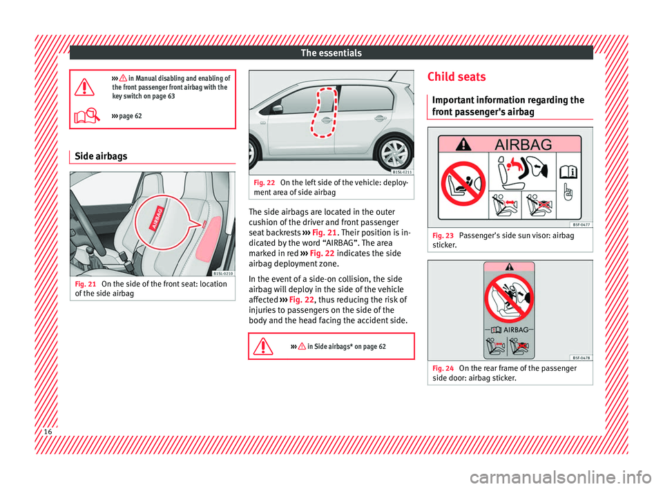 Seat Mii 2017 User Guide The essentials
›››  in Manual disabling and enabling of
the front passenger front airbag with the
key switch on page 63
›››  page 62 Side airbags
Fig. 21 
On the side of the front se