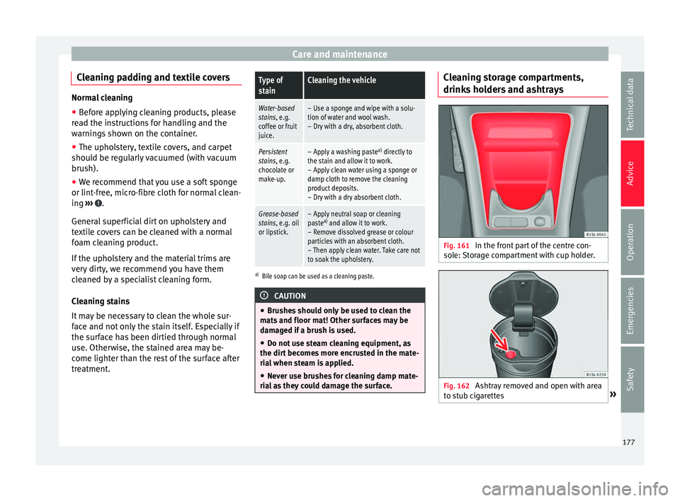 Seat Mii 2017 Owners manual Care and maintenance
Cleaning padding and textile covers Normal cleaning
● Before applying cleaning products, please
re a
d the instructions for handling and the
warnings shown on the container.
● Seat Mii 2017 Owners manual Care and maintenance
Cleaning padding and textile covers Normal cleaning
● Before applying cleaning products, please
re a
d the instructions for handling and the
warnings shown on the container.
●