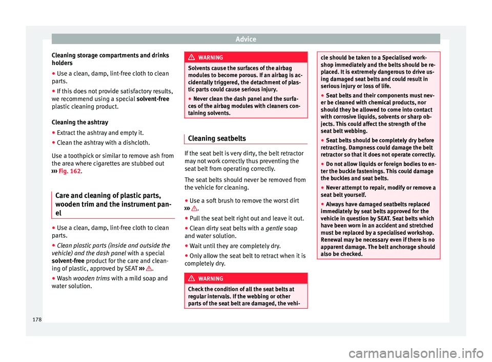 Seat Mii 2017 Owners manual Advice
Cleaning storage compartments and drinks
ho l
der
s
● Use a clean, damp, lint-free cloth to clean
parts.
● If
this does not provide satisfactory results,
we rec
ommend using a special s Seat Mii 2017 Owners manual Advice
Cleaning storage compartments and drinks
ho l
der
s
● Use a clean, damp, lint-free cloth to clean
parts.
● If
this does not provide satisfactory results,
we rec
ommend using a special s