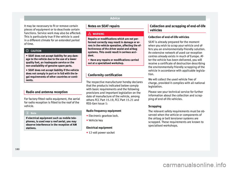 Seat Mii 2017 Service Manual Advice
It may be necessary to fit or remove certain
piec e
s
of equipment or to deactivate certain
functions. Service work may also be affected.
This is particularly true if the vehicle is used
in a Seat Mii 2017 Service Manual Advice
It may be necessary to fit or remove certain
piec e
s
of equipment or to deactivate certain
functions. Service work may also be affected.
This is particularly true if the vehicle is used
in a