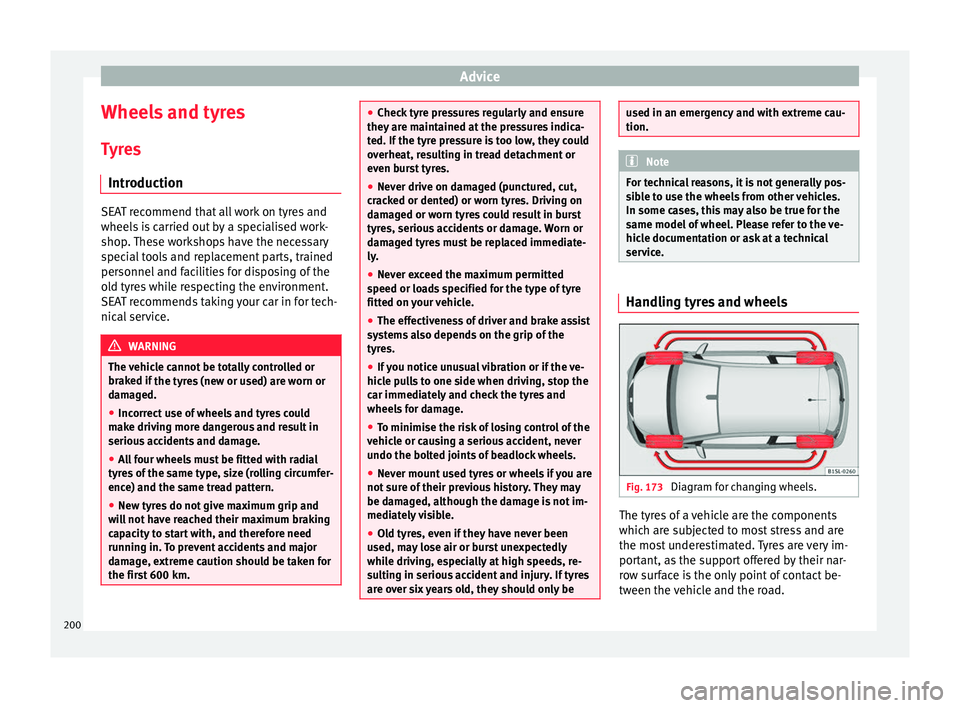 Seat Mii 2017  Owners manual Advice
Wheels and tyres
T y
r
es
Introduction SEAT recommend that all work on tyres and
wheels
 i

s carried out by a specialised work-
shop. These workshops have the necessary
special tools and repla