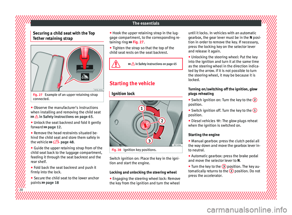 Seat Mii 2017  Owners manual The essentials
Securing a child seat with the Top
T ether r
et
aining strapFig. 27 
Example of an upper retaining strap
c onnect
ed. ●
Observe the manufacturer's instructions
when in s
t

alling