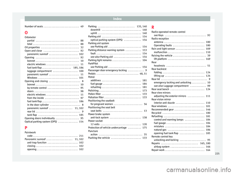 Seat Mii 2017  Owners manual Index
Number of seats  . . . . . . . . . . . . . . . . . . . . . . . . . . . 49
O O domet
er
p
artial  . . . . . . . . . . . . . . . . . . . . . . . . . . . . . . . . . 88
total  . . . . . . . . . . .