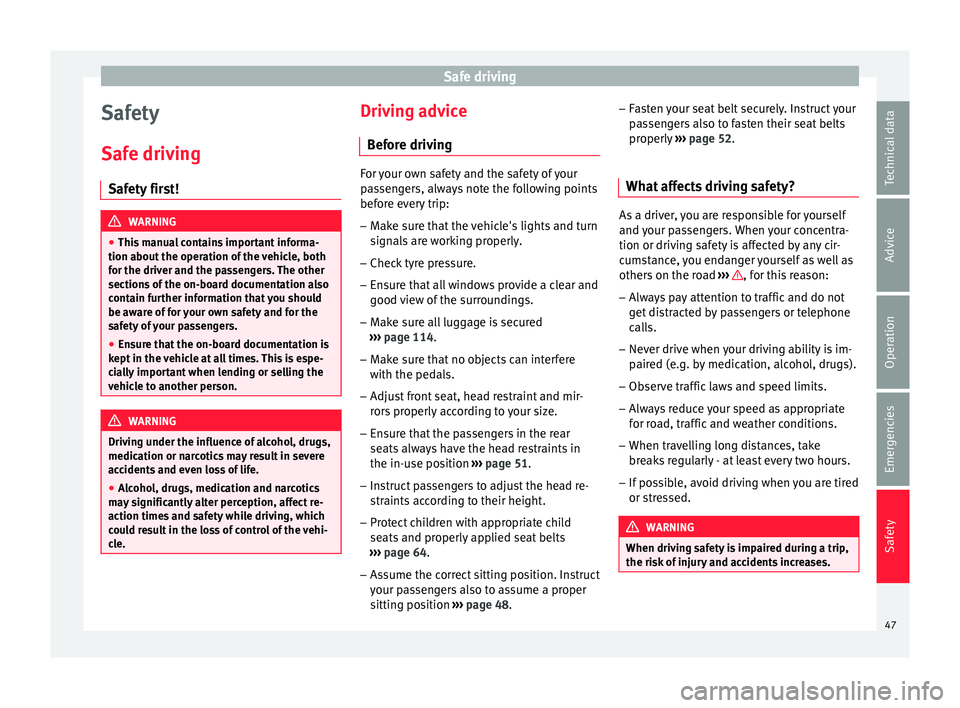Seat Mii 2017 Owners manual Safe driving
Safety
Saf e driv
in
g
Safety first! WARNING
● This m
anual contains important informa-
tion about the operation of the vehicle, both
for the driver and the passengers. The other
sect Seat Mii 2017 Owners manual Safe driving
Safety
Saf e driv
in
g
Safety first! WARNING
● This m
anual contains important informa-
tion about the operation of the vehicle, both
for the driver and the passengers. The other
sect