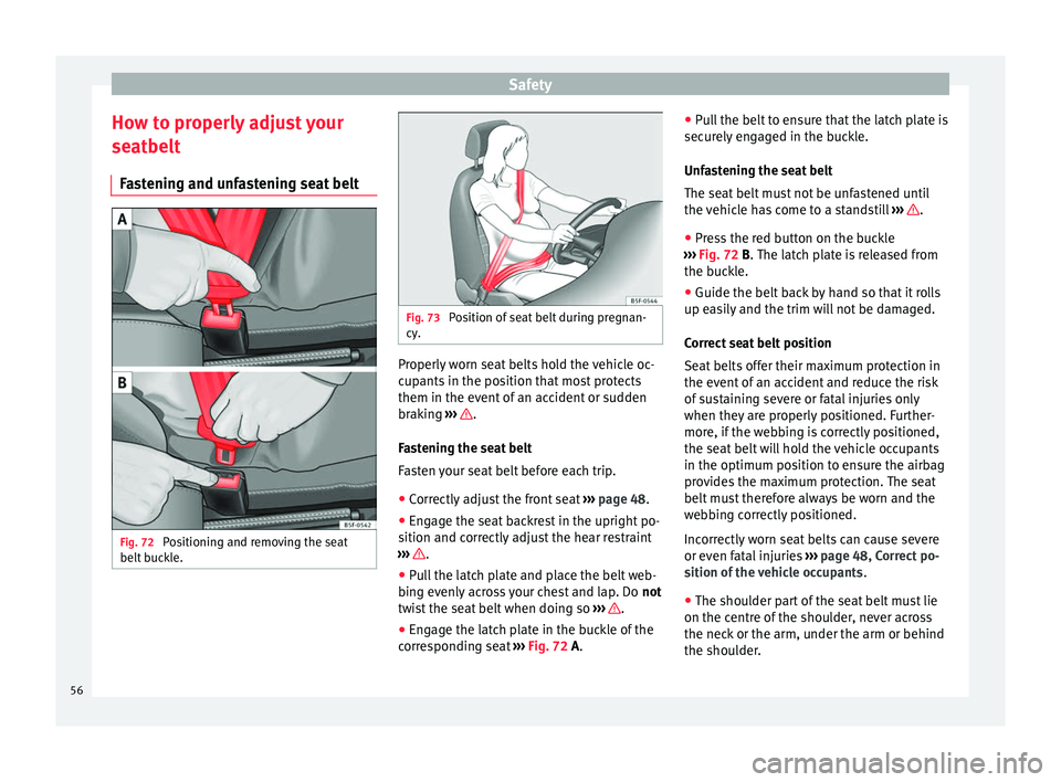 Seat Mii 2017 Owners manual Safety
How to properly adjust your
se at
belt
F
astening and unfastening seat belt Fig. 72
Positioning and removing the seat
belt b
uc
kle. Fig. 73
Position of seat belt during pregnan-
cy . Prope Seat Mii 2017 Owners manual Safety
How to properly adjust your
se at
belt
F
astening and unfastening seat belt Fig. 72
Positioning and removing the seat
belt b
uc
kle. Fig. 73
Position of seat belt during pregnan-
cy . Prope