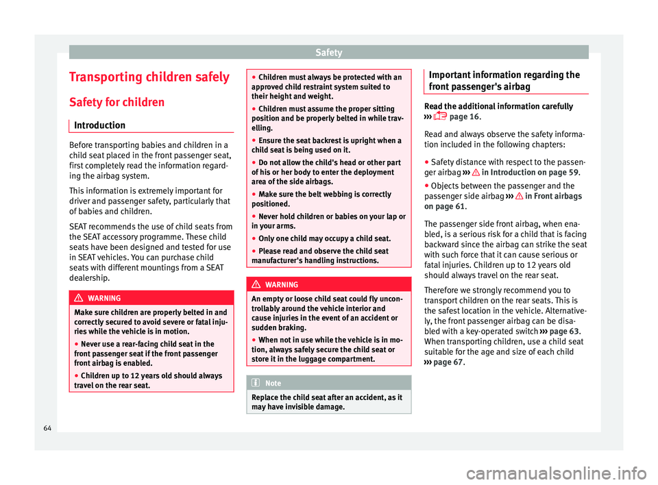 Seat Mii 2017 User Guide Safety
Transporting children safely Saf ety
f
or children
Introduction Before transporting babies and children in a
chi
l
d seat placed in the front passenger seat,
first completely read the informa Seat Mii 2017 User Guide Safety
Transporting children safely Saf ety
f
or children
Introduction Before transporting babies and children in a
chi
l
d seat placed in the front passenger seat,
first completely read the informa