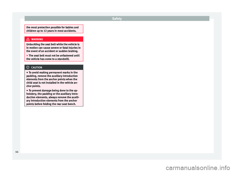 Seat Mii 2017 Owners manual Safety
the most protection possible for babies and
chi
l
dren up to 12 years in most accidents. WARNING
Unbuckling the seat belt while the vehicle is
in motion c an cau
se severe or fatal injuries in Seat Mii 2017 Owners manual Safety
the most protection possible for babies and
chi
l
dren up to 12 years in most accidents. WARNING
Unbuckling the seat belt while the vehicle is
in motion c an cau
se severe or fatal injuries in