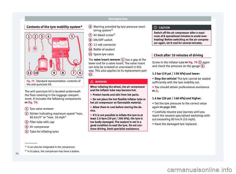 Seat Mii 2017  Owners manual Emergencies
Contents of the tyre mobility system* Fig. 79 
Standard representation: contents of
the anti-p u
nct
ure kit. The anti-puncture kit is located underneath
the floor c
o
v

ering in the lugg