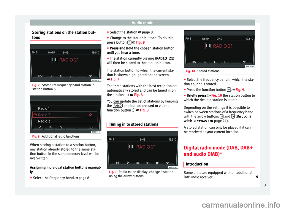 Seat Mii 2017 YOU&MII COLOUR CONNECTION Audio mode
Storing stations on the station but-
t on
s Fig. 7
Stored FM frequency band station in
s t
ation b
utton 6. Fig. 8
Additional radio functions. When storing a station to a station button,
Seat Mii 2017 YOU&MII COLOUR CONNECTION Audio mode
Storing stations on the station but-
t on
s Fig. 7
Stored FM frequency band station in
s t
ation b
utton 6. Fig. 8
Additional radio functions. When storing a station to a station button,
