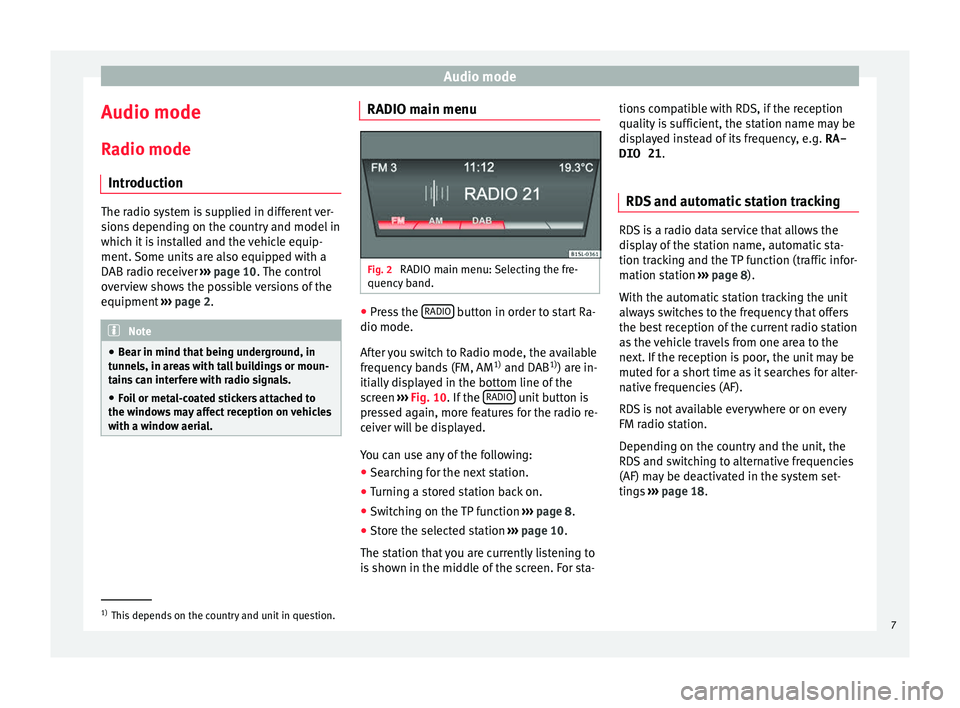 Seat Mii 2017  YOU&MII MUSIC Audio mode
Audio mode
R a
dio mode
Intr
oduction The radio system is supplied in different ver-
sion
s

 depending on the country and model in
which it is installed and the vehicle equip-
ment. Some u