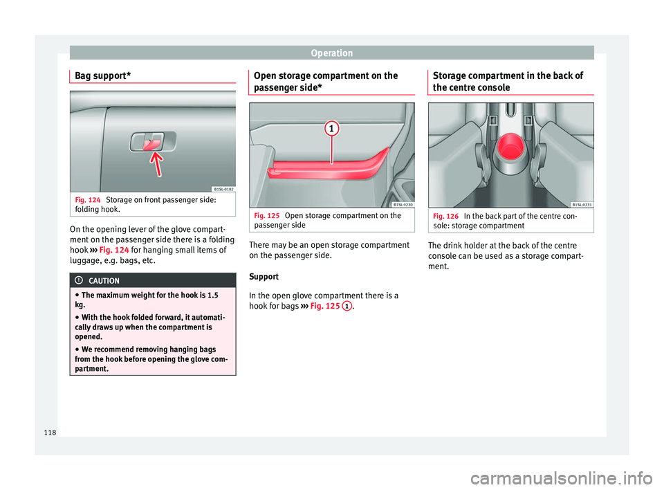 Seat Mii 2016 Owners manual Operation
Bag support* Fig. 124
Storage on front passenger side:
f o
l
ding hook. On the opening lever of the glove compart-
ment
on the p
a
ssenger side there is a folding
hook ››› Fig. 124 Seat Mii 2016 Owners manual Operation
Bag support* Fig. 124
Storage on front passenger side:
f o
l
ding hook. On the opening lever of the glove compart-
ment
on the p
a
ssenger side there is a folding
hook ››› Fig. 124
